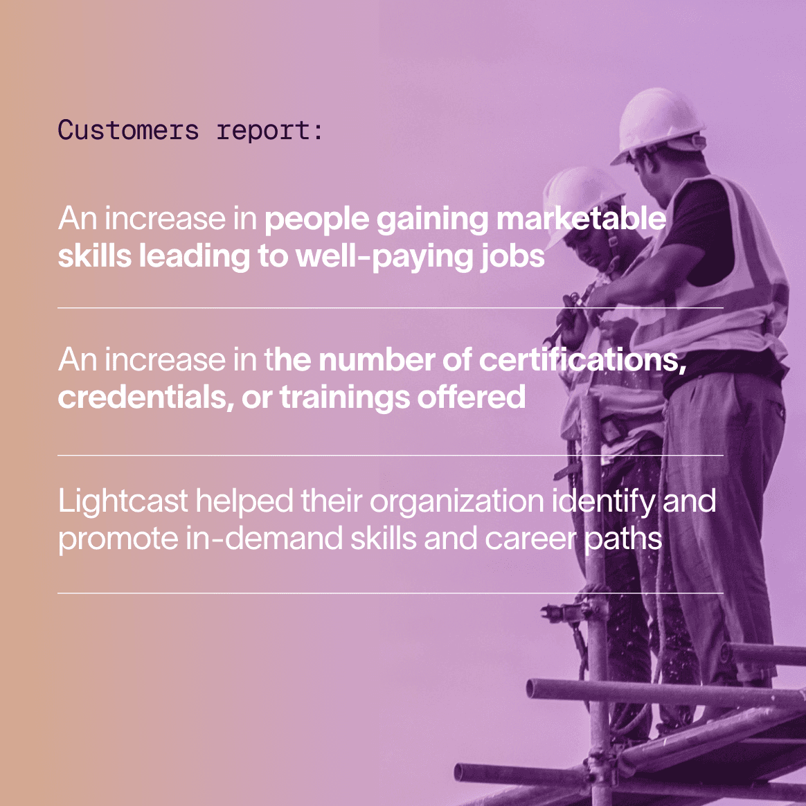 Customers report:  An increase in people gaining marketable skills leading to well-paying jobs